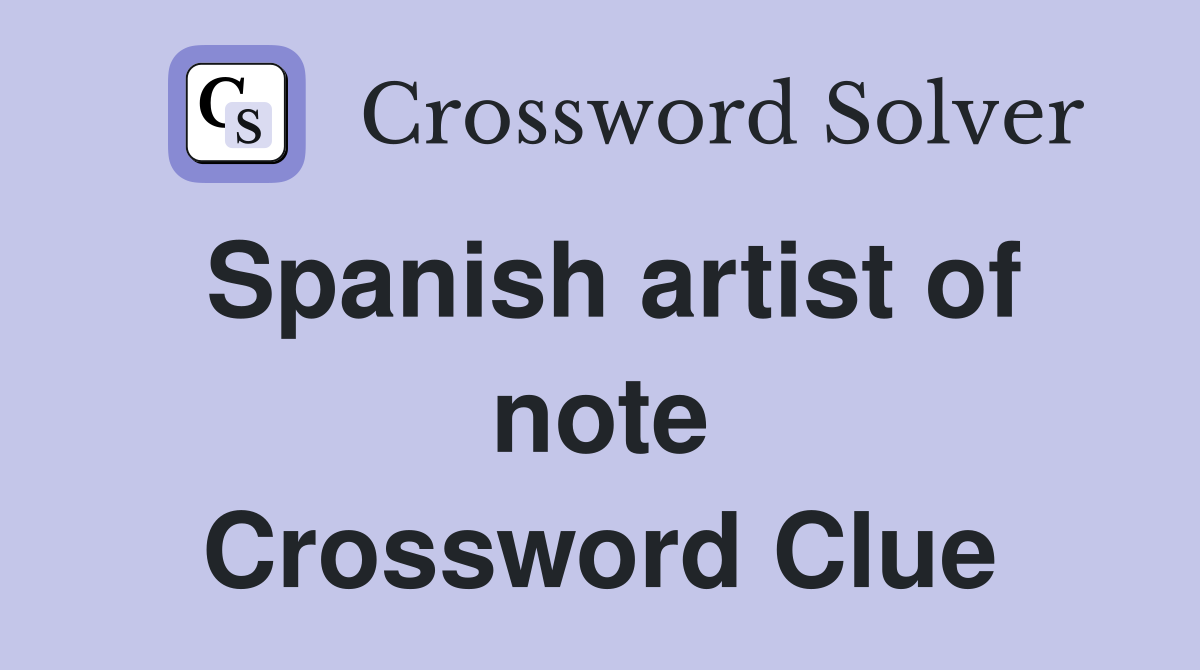 Spanish artist of note Crossword Clue