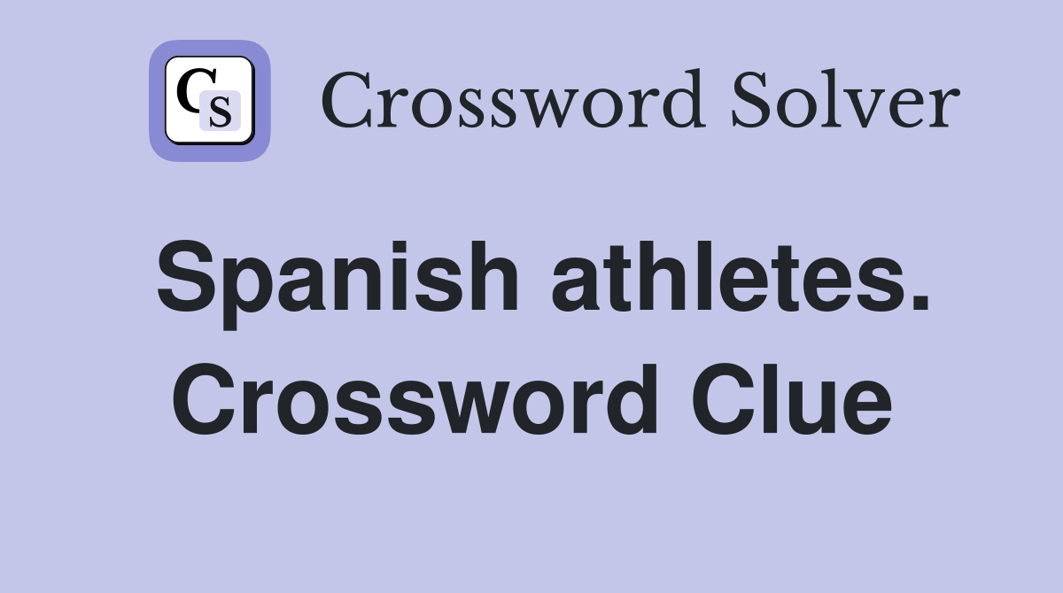 Spanish athletes. Crossword Clue