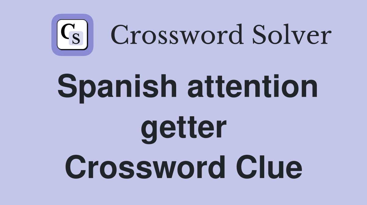 Spanish attention getter Crossword Clue