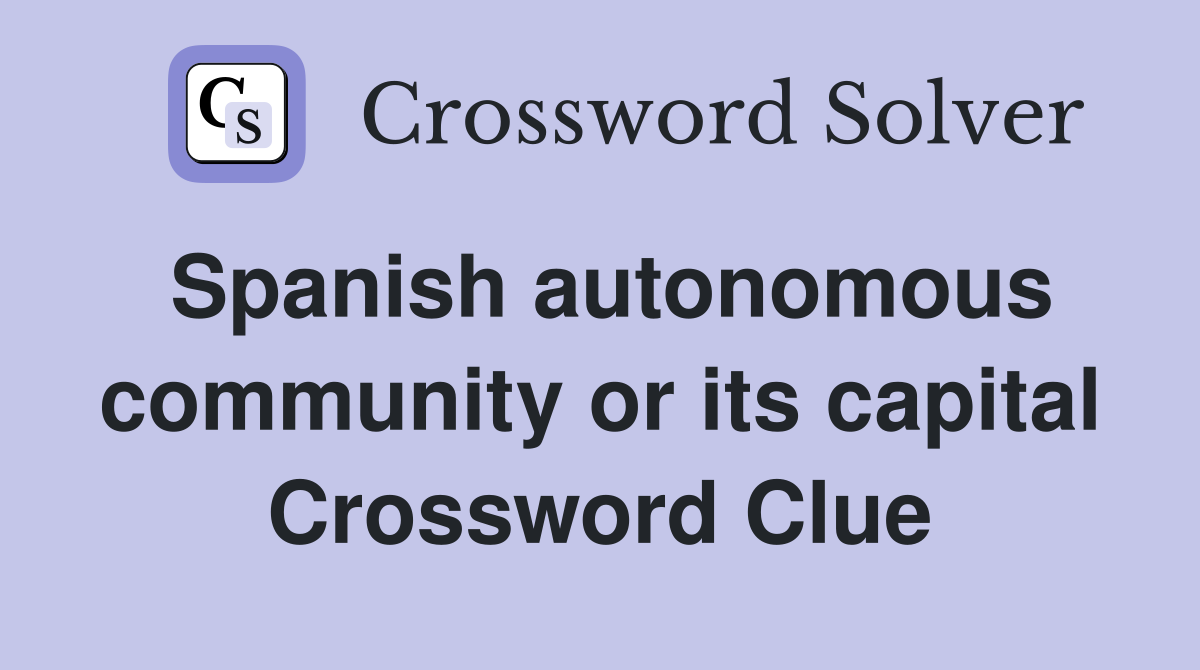 Spanish autonomous community or its capital Crossword Clue