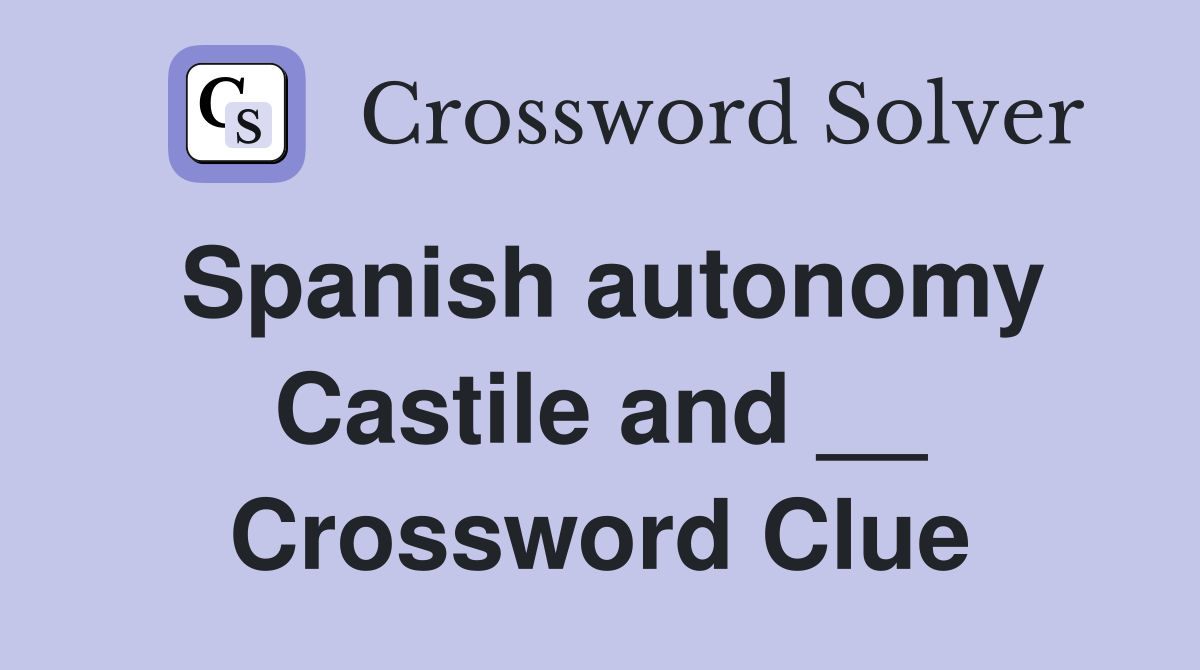 Spanish autonomy Castile and __ Crossword Clue