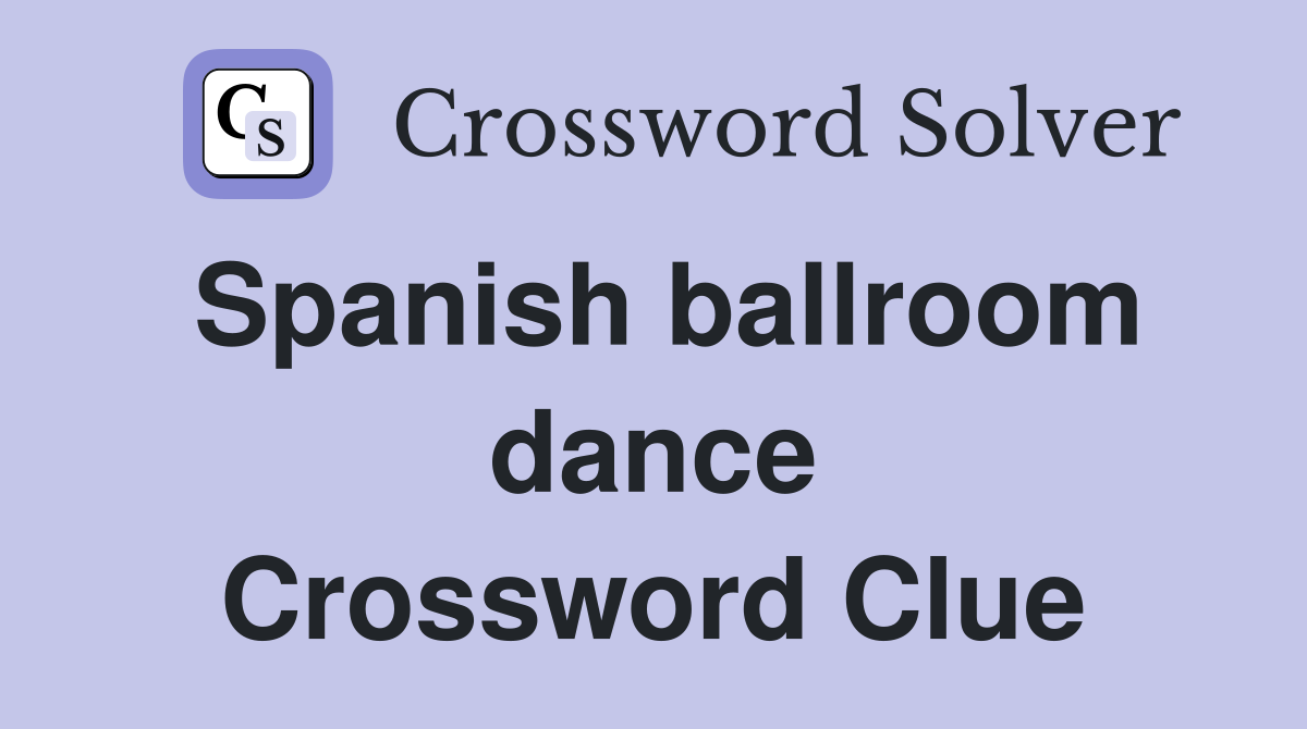 Spanish ballroom dance Crossword Clue