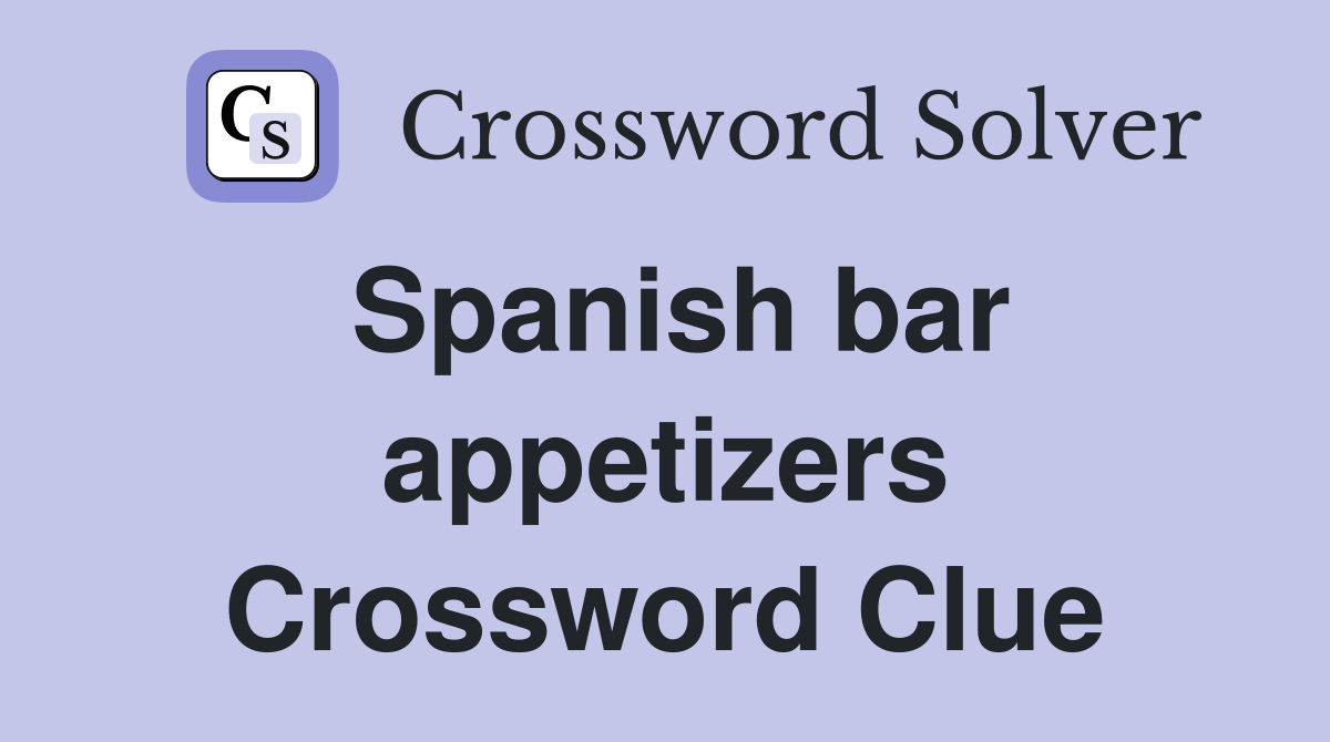 Spanish bar appetizers Crossword Clue