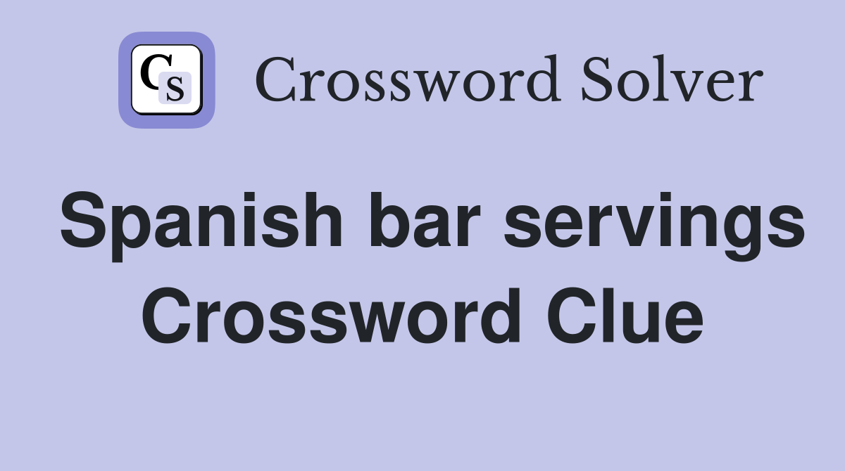 Spanish bar servings Crossword Clue