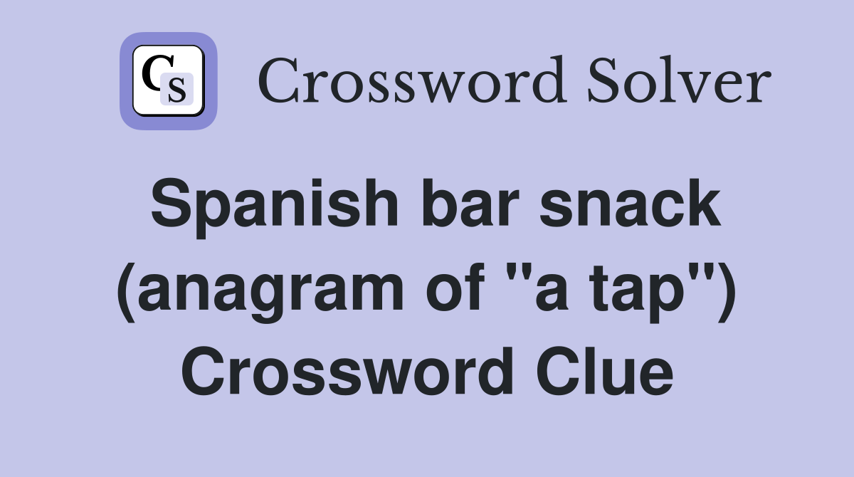Spanish bar snack (anagram of "a tap") Crossword Clue