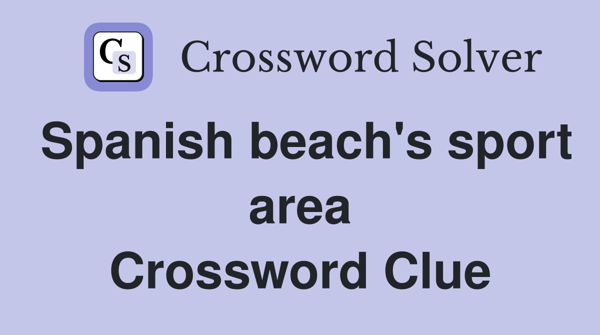 Spanish beach's sport area Crossword Clue