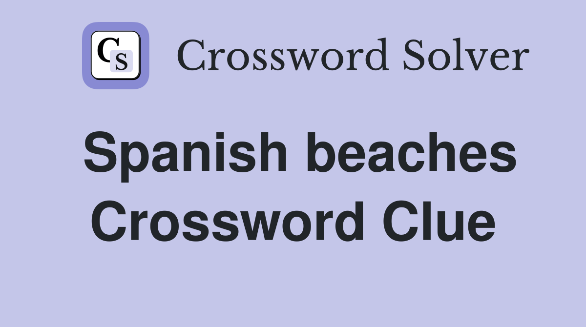 Spanish beaches Crossword Clue