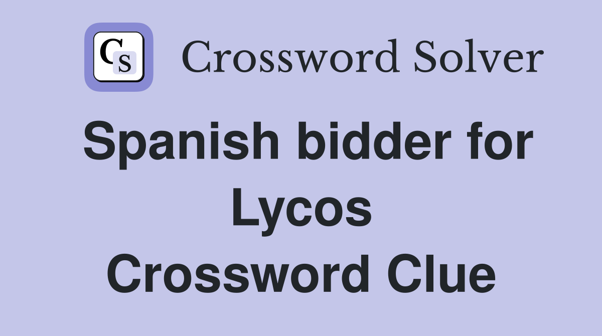 Spanish bidder for Lycos Crossword Clue