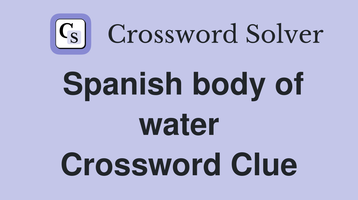 Spanish body of water Crossword Clue