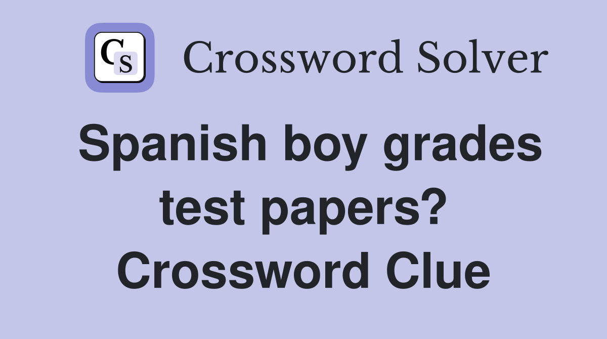 Spanish boy grades test papers? Crossword Clue