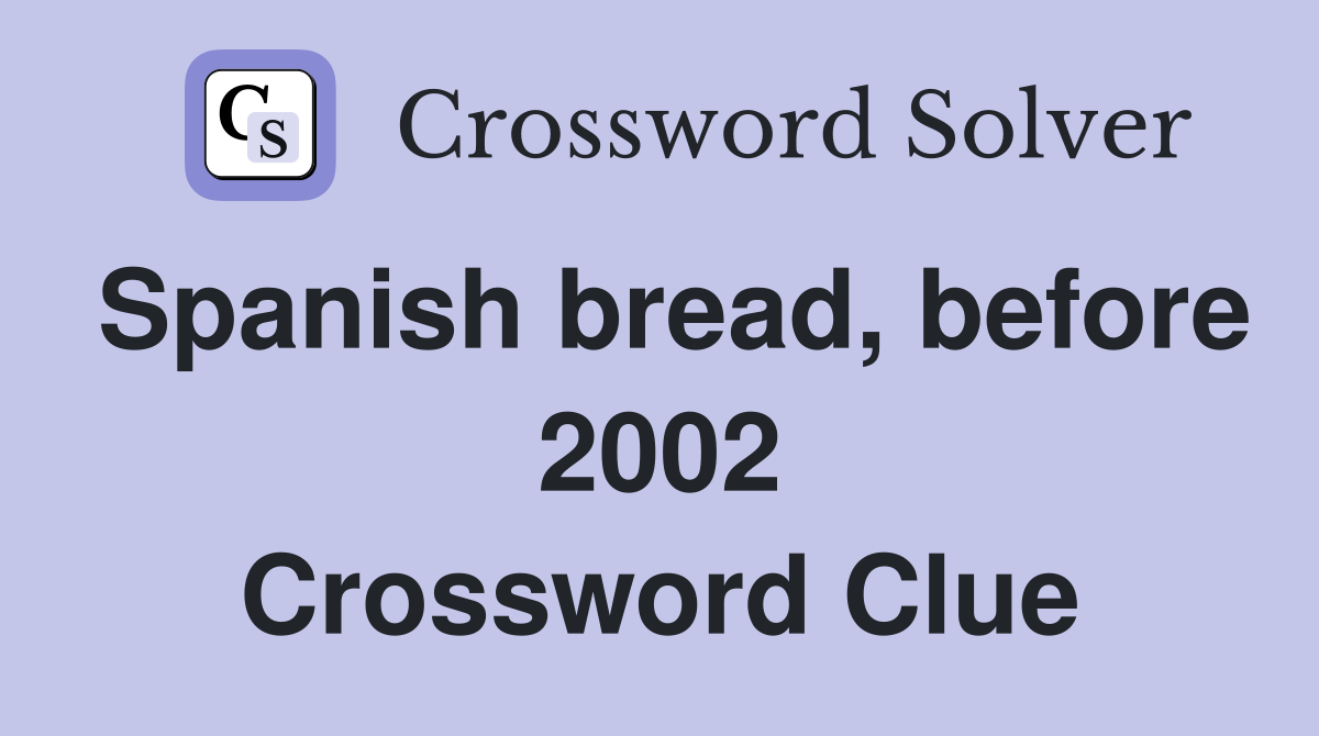 Spanish bread, before 2002 Crossword Clue
