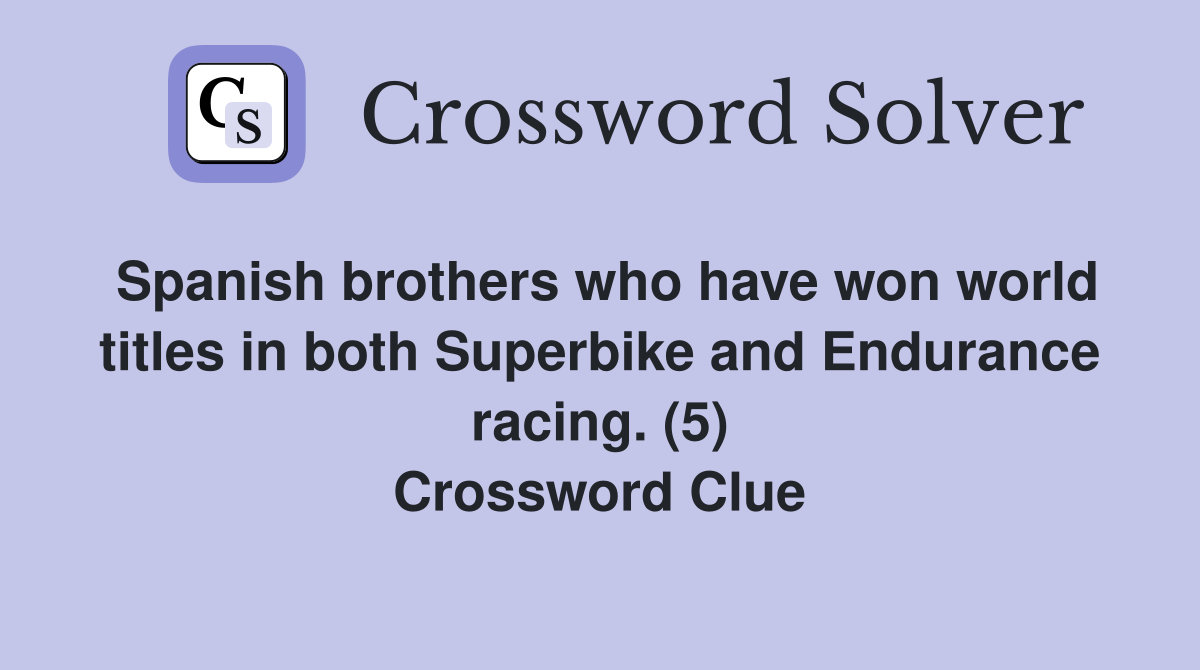 Spanish brothers who have won world titles in both Superbike and Endurance racing. (5) Crossword Clue