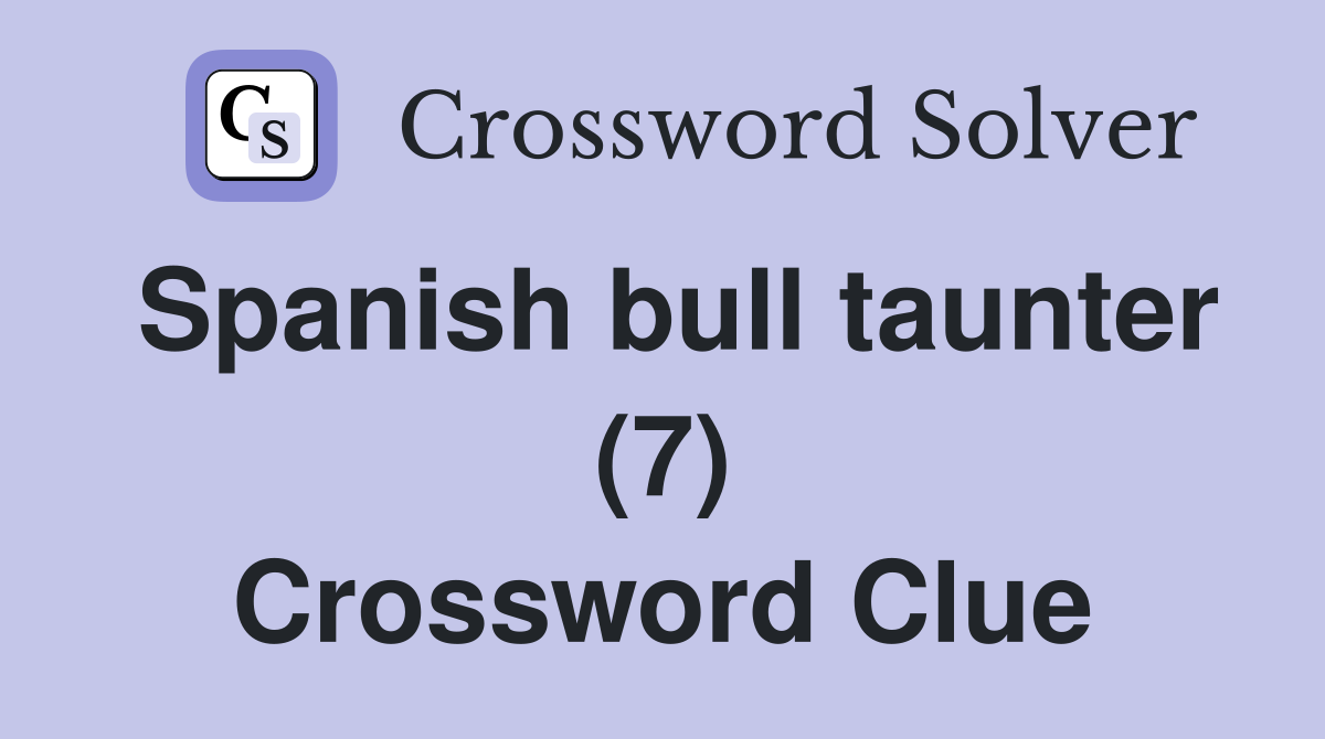Spanish bull taunter (7) Crossword Clue