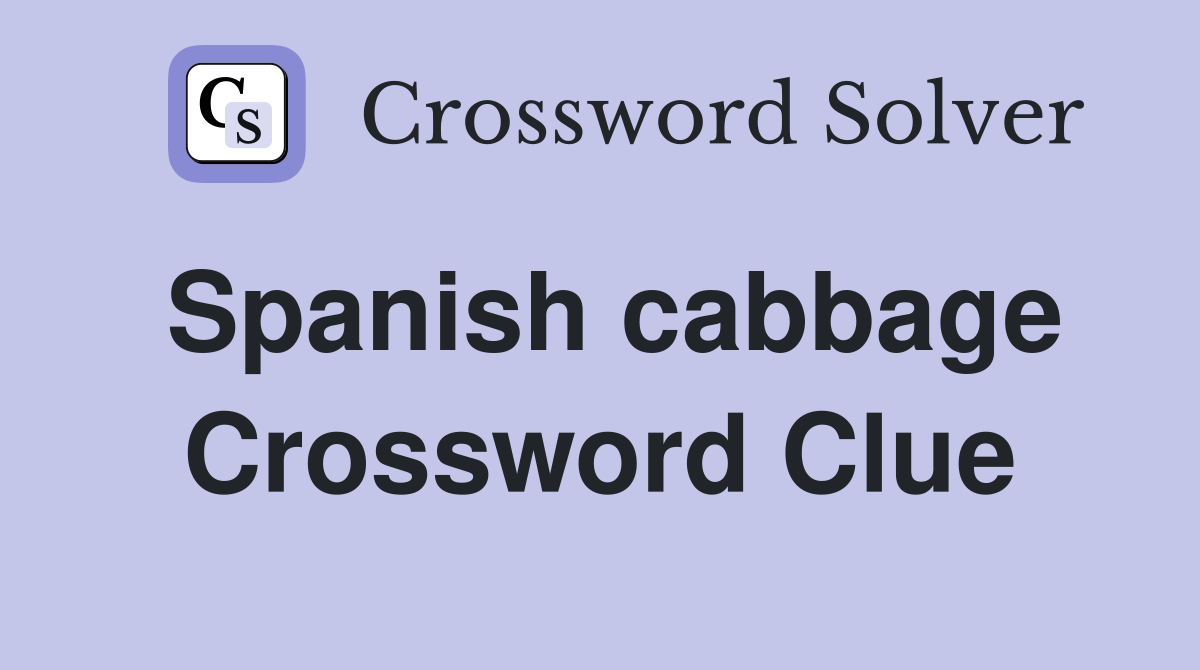 Spanish cabbage Crossword Clue