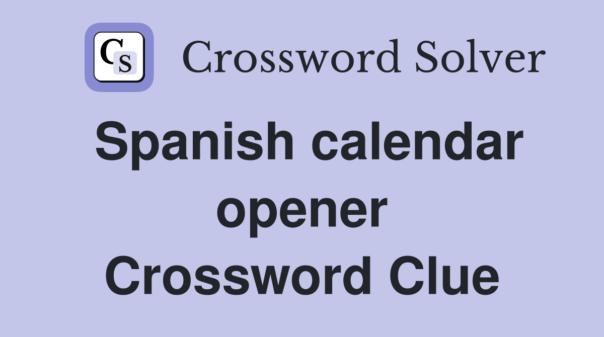 Spanish calendar opener Crossword Clue