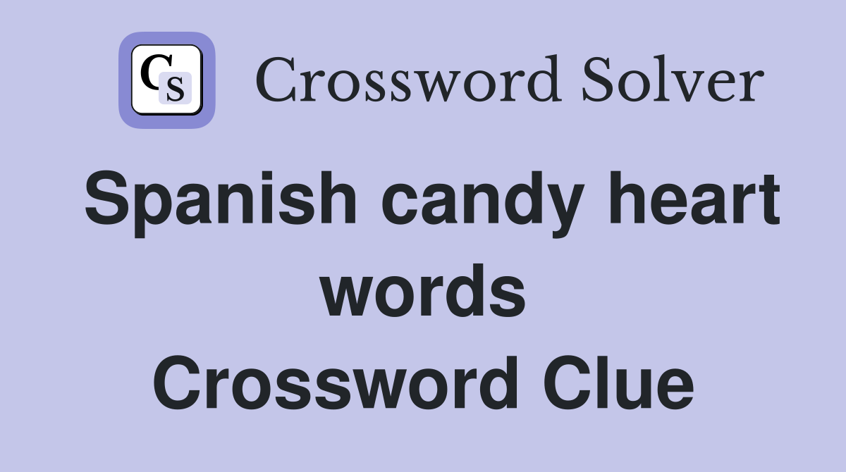 Spanish candy heart words Crossword Clue