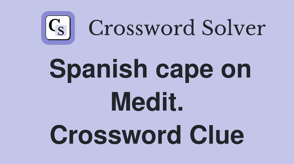 Spanish cape on Medit. Crossword Clue