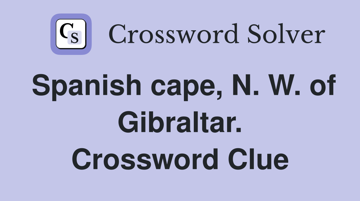 Spanish cape, N. W. of Gibraltar. Crossword Clue