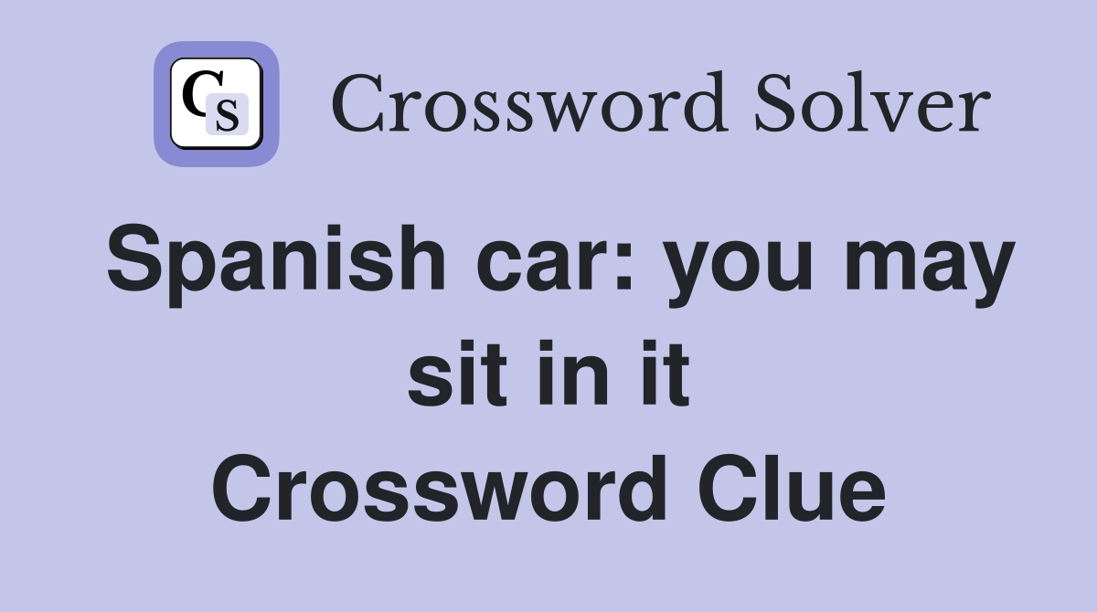 Spanish car: you may sit in it Crossword Clue