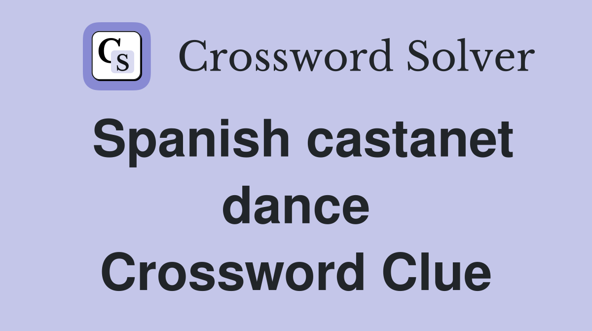 Spanish castanet dance Crossword Clue