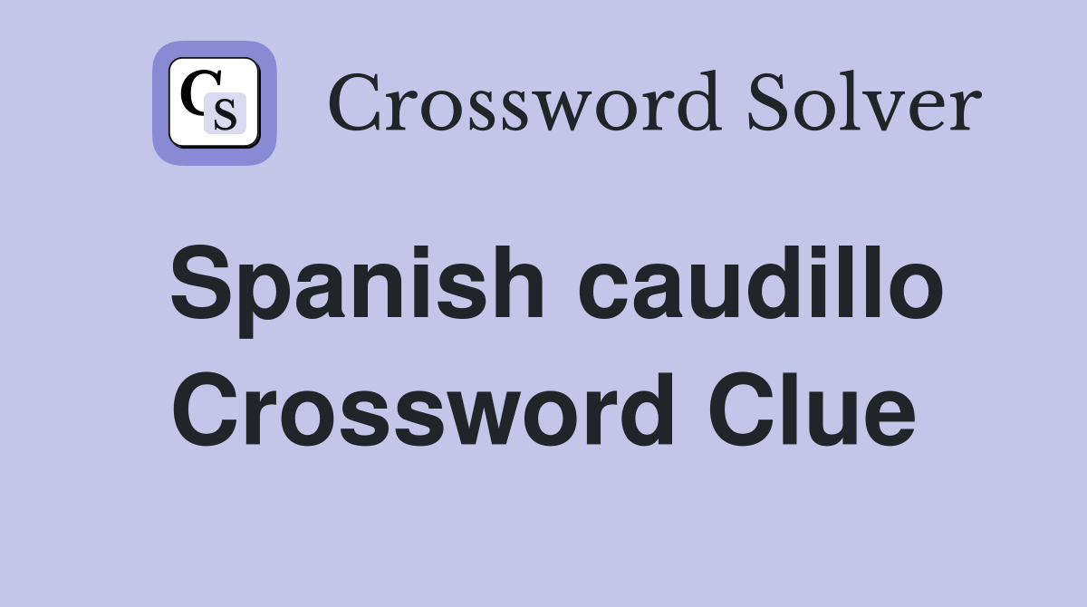 Spanish caudillo Crossword Clue