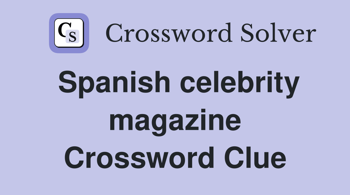Spanish celebrity magazine Crossword Clue