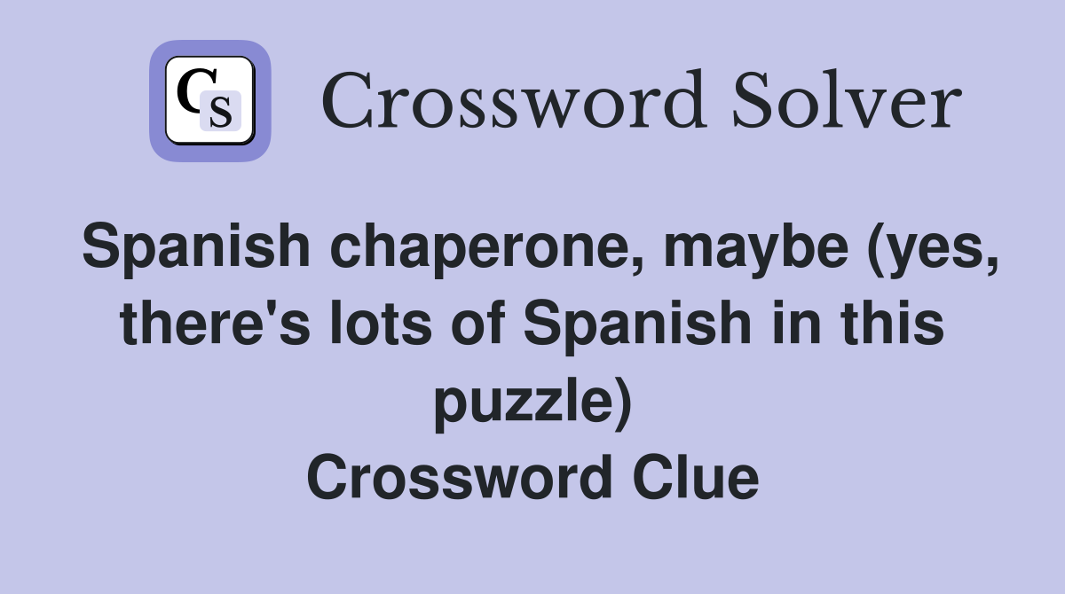 Spanish chaperone, maybe (yes, there's lots of Spanish in this puzzle) Crossword Clue