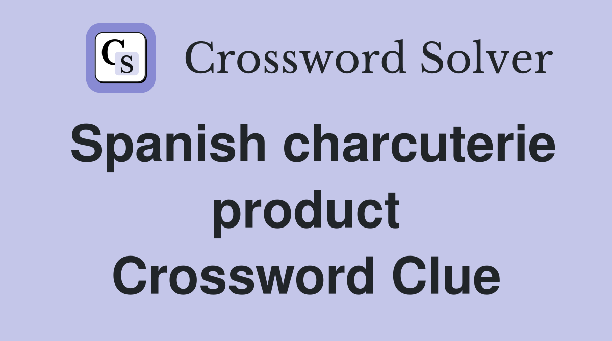 Spanish charcuterie product Crossword Clue