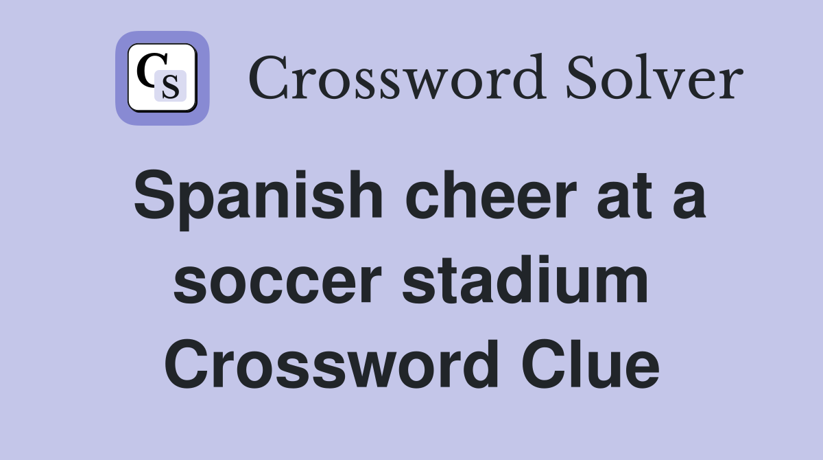Spanish cheer at a soccer stadium Crossword Clue