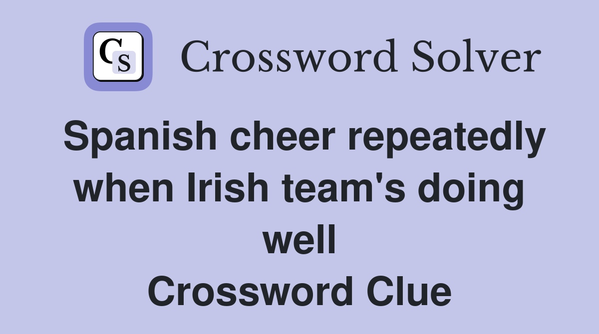 Spanish cheer repeatedly when Irish team's doing well Crossword Clue