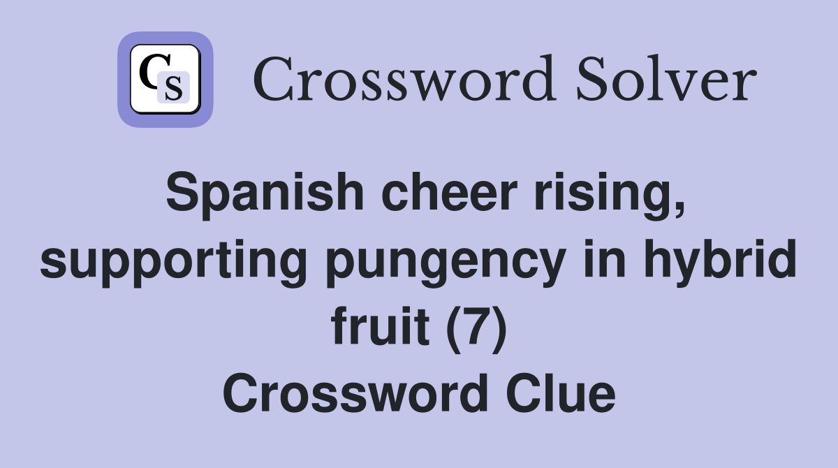 Spanish cheer rising, supporting pungency in hybrid fruit (7) Crossword Clue