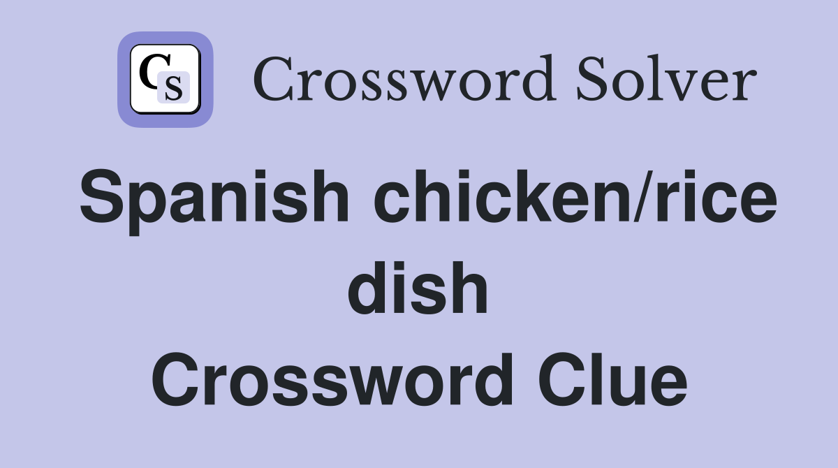 Spanish chicken/rice dish Crossword Clue