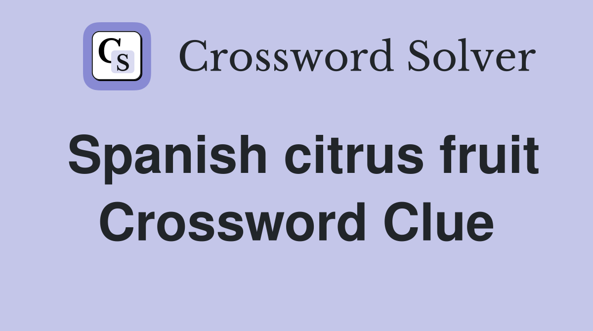 Spanish citrus fruit Crossword Clue