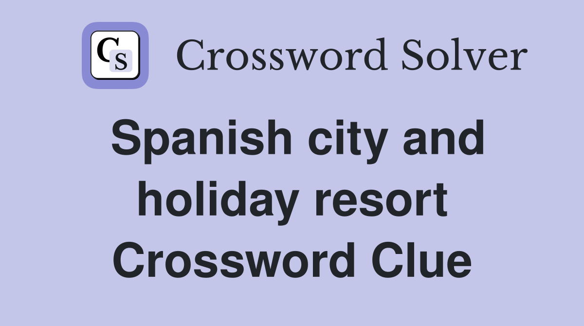 Spanish city and holiday resort Crossword Clue