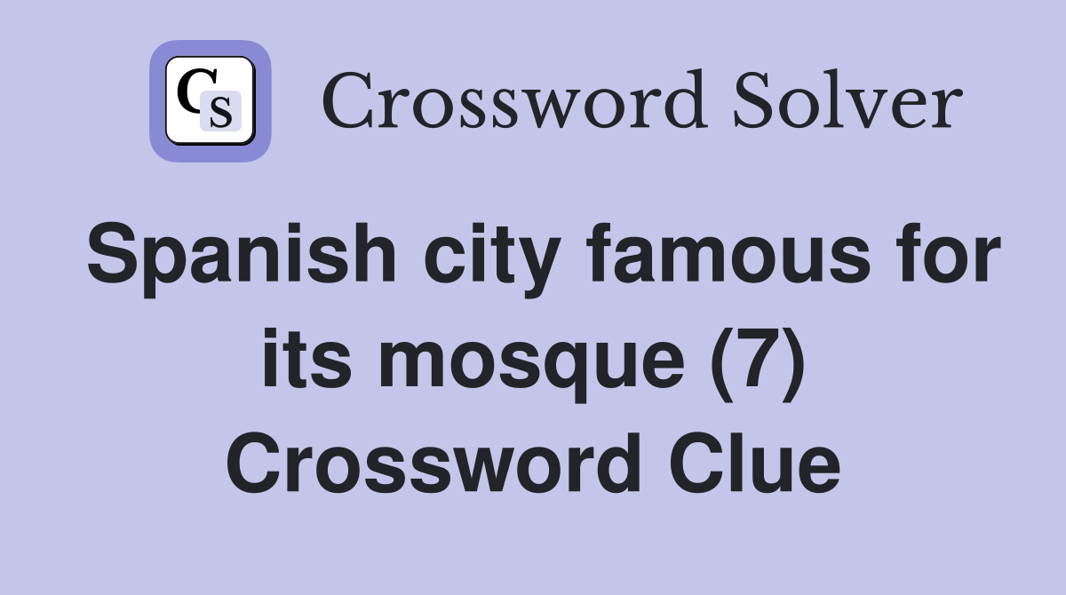 Spanish city famous for its mosque (7) Crossword Clue