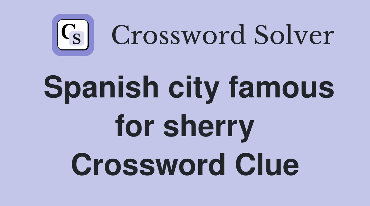 Spanish city famous for sherry Crossword Clue