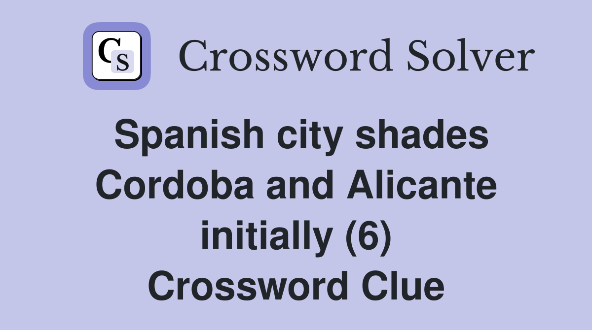 Spanish city shades Cordoba and Alicante initially (6) Crossword Clue