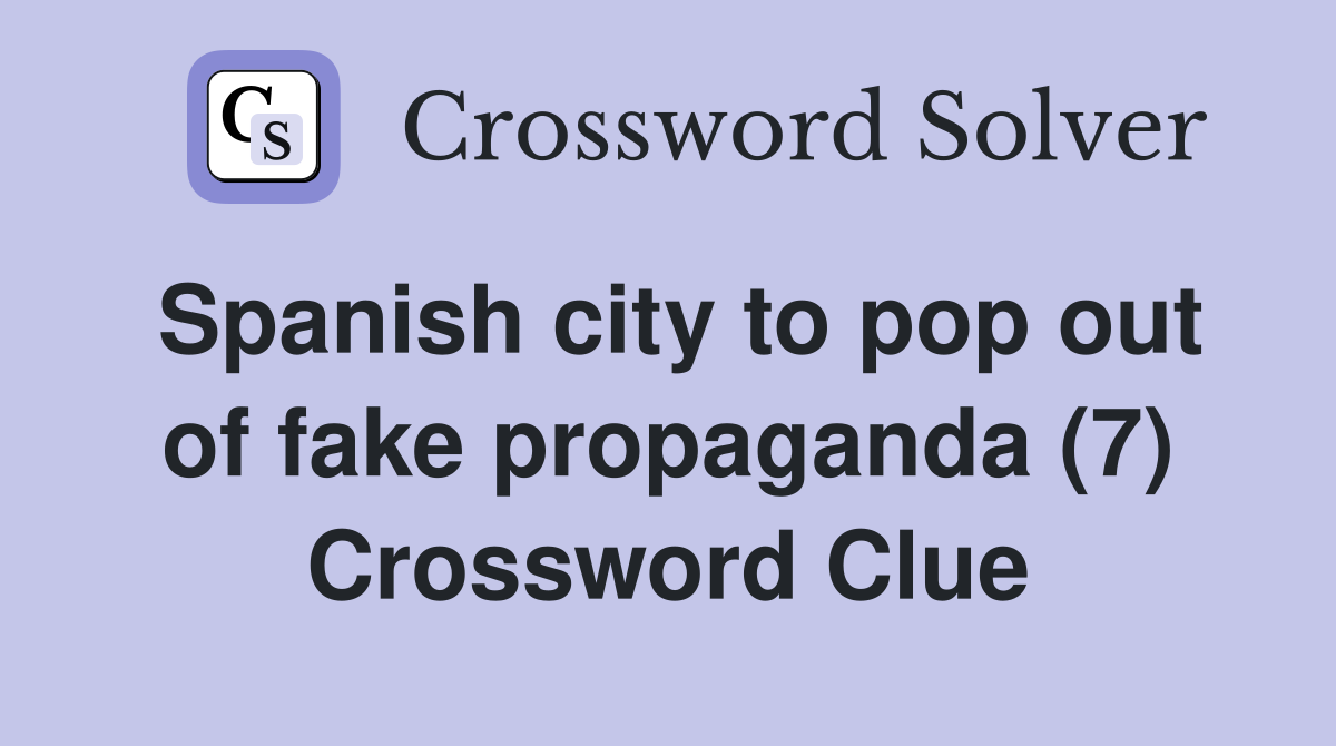 Spanish city to pop out of fake propaganda (7) Crossword Clue