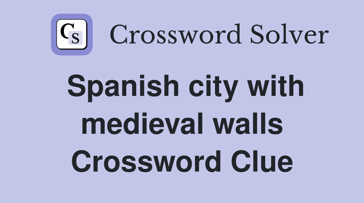 Spanish city with medieval walls Crossword Clue