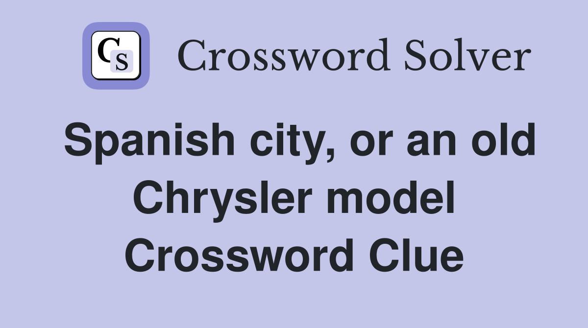 Spanish city, or an old Chrysler model Crossword Clue