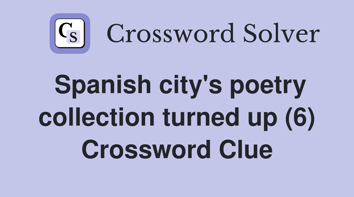 Spanish city's poetry collection turned up (6) Crossword Clue