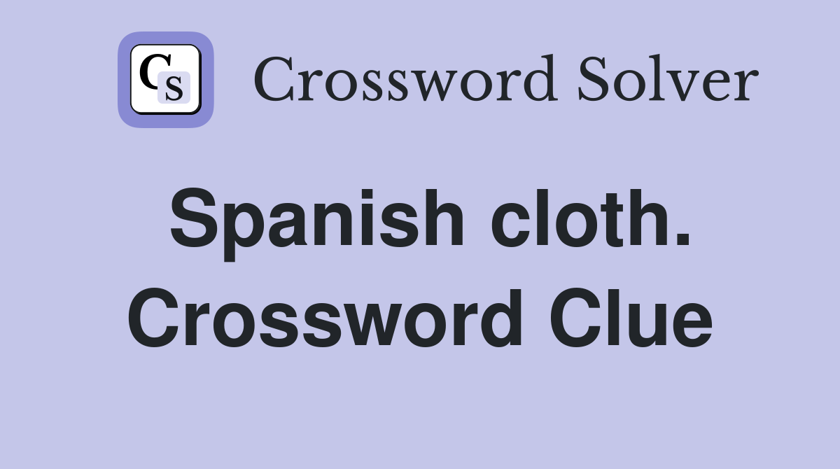 Spanish cloth. Crossword Clue