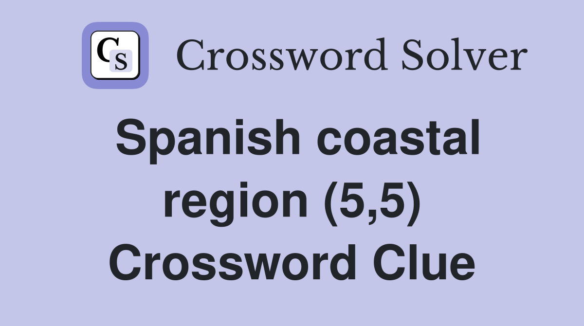 Spanish coastal region (5,5) Crossword Clue