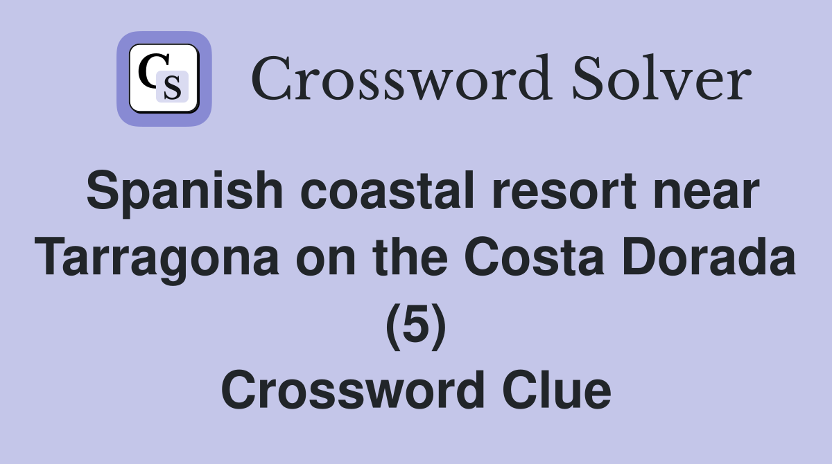 Spanish coastal resort near Tarragona on the Costa Dorada (5) Crossword Clue