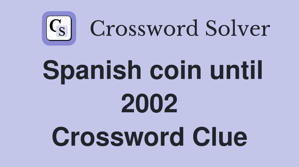 Spanish coin until 2002 Crossword Clue