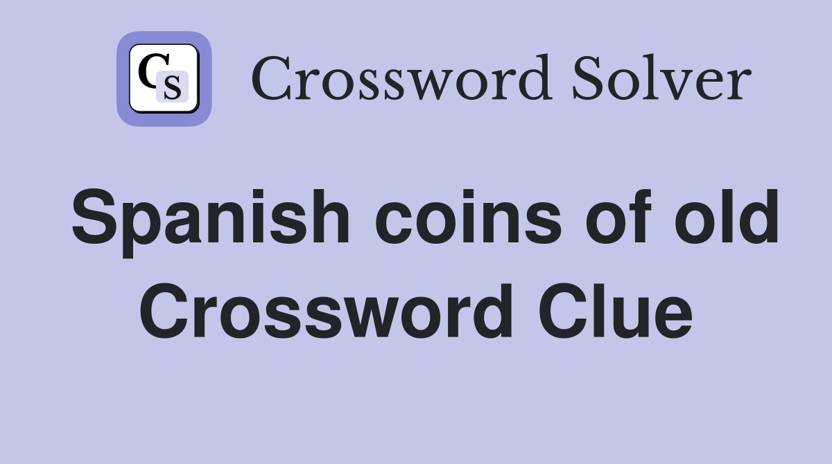 Spanish coins of old Crossword Clue
