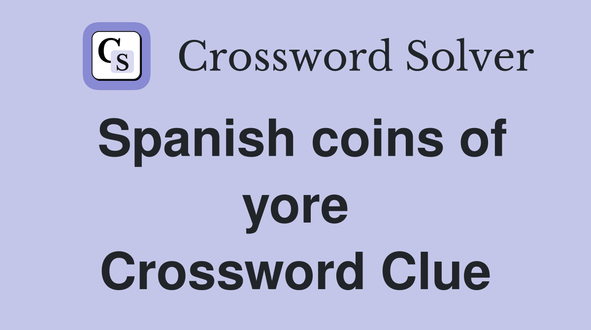 Spanish coins of yore Crossword Clue