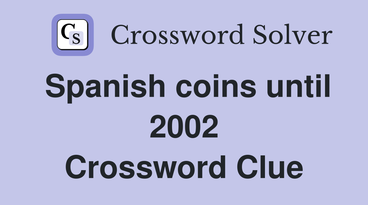 Spanish coins until 2002 Crossword Clue
