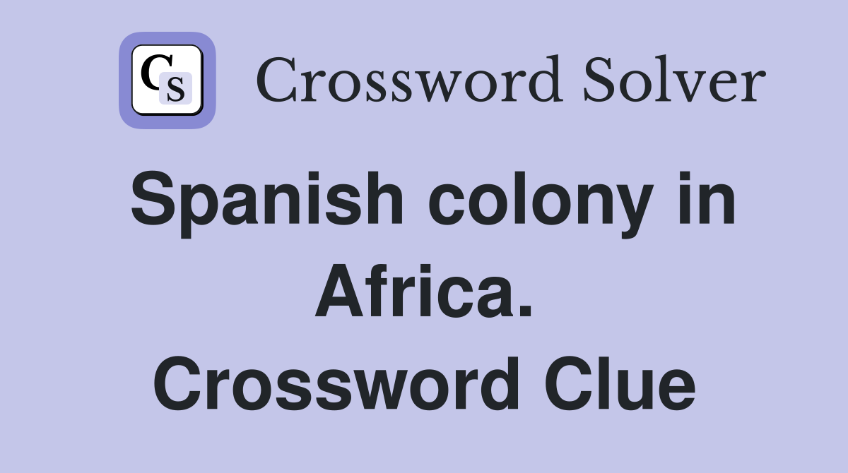 Spanish colony in Africa. Crossword Clue
