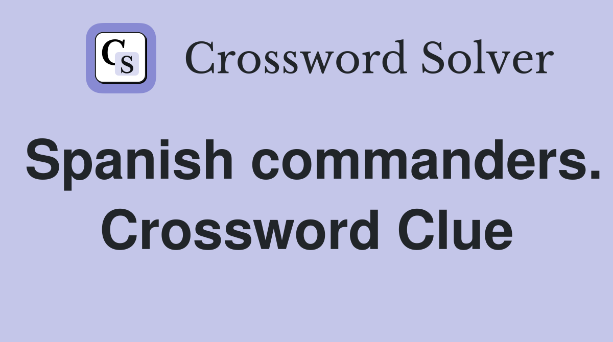 Spanish commanders. Crossword Clue